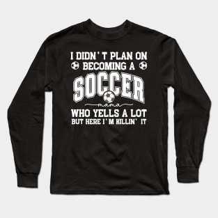 I Didn't Plan On Becoming a Soccer Mama Soccer Mom Support Long Sleeve T-Shirt